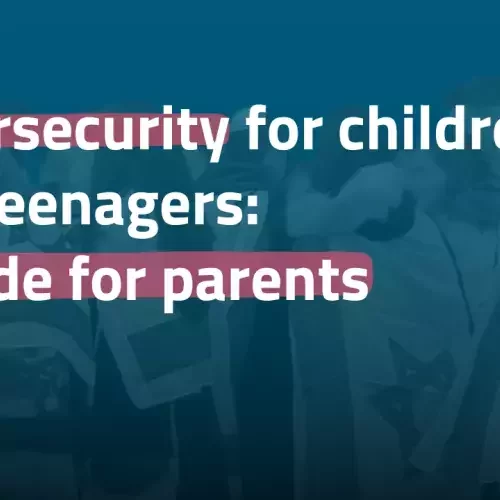 Cybersecurity for children and teenagers: a guide for parents
