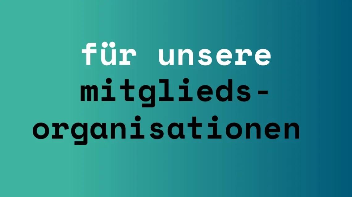Für unsere Mitgliedsorganisationen